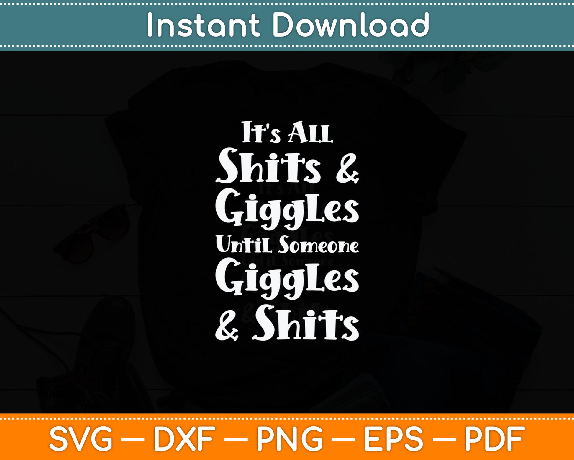 It's All Shits & Giggles Until Someone Giggles & Shits Svg Digital Cutting File