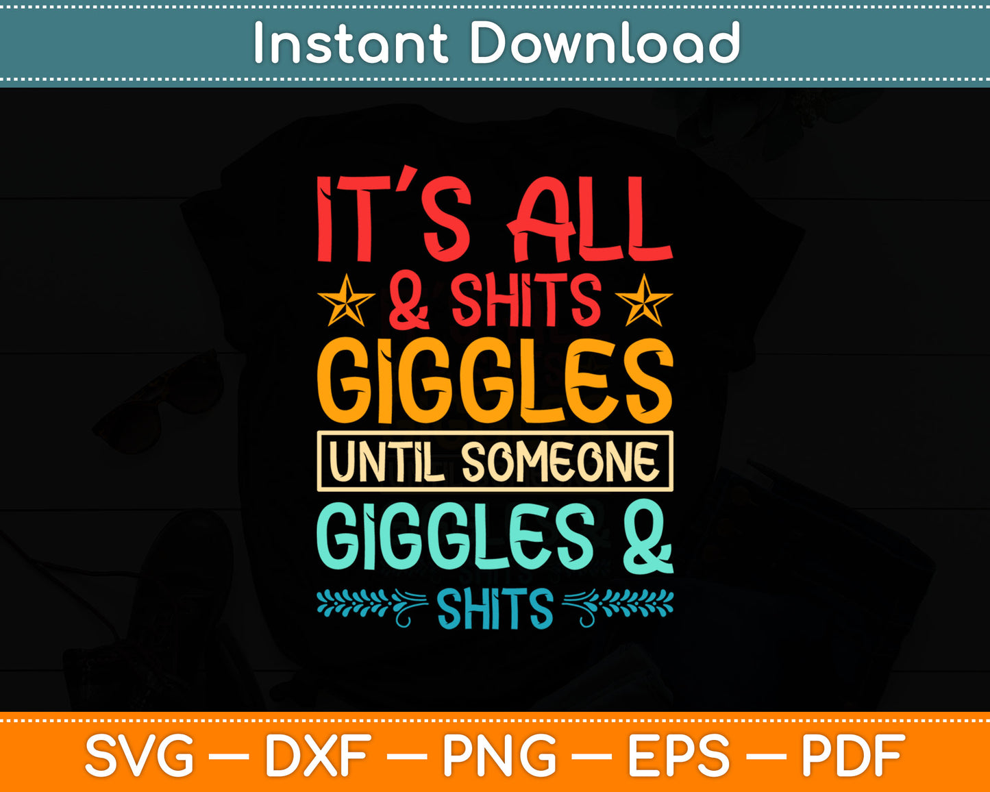 It’s All & Shits Giggles Until Someone Giggles & Shits Svg Digital Cutting File