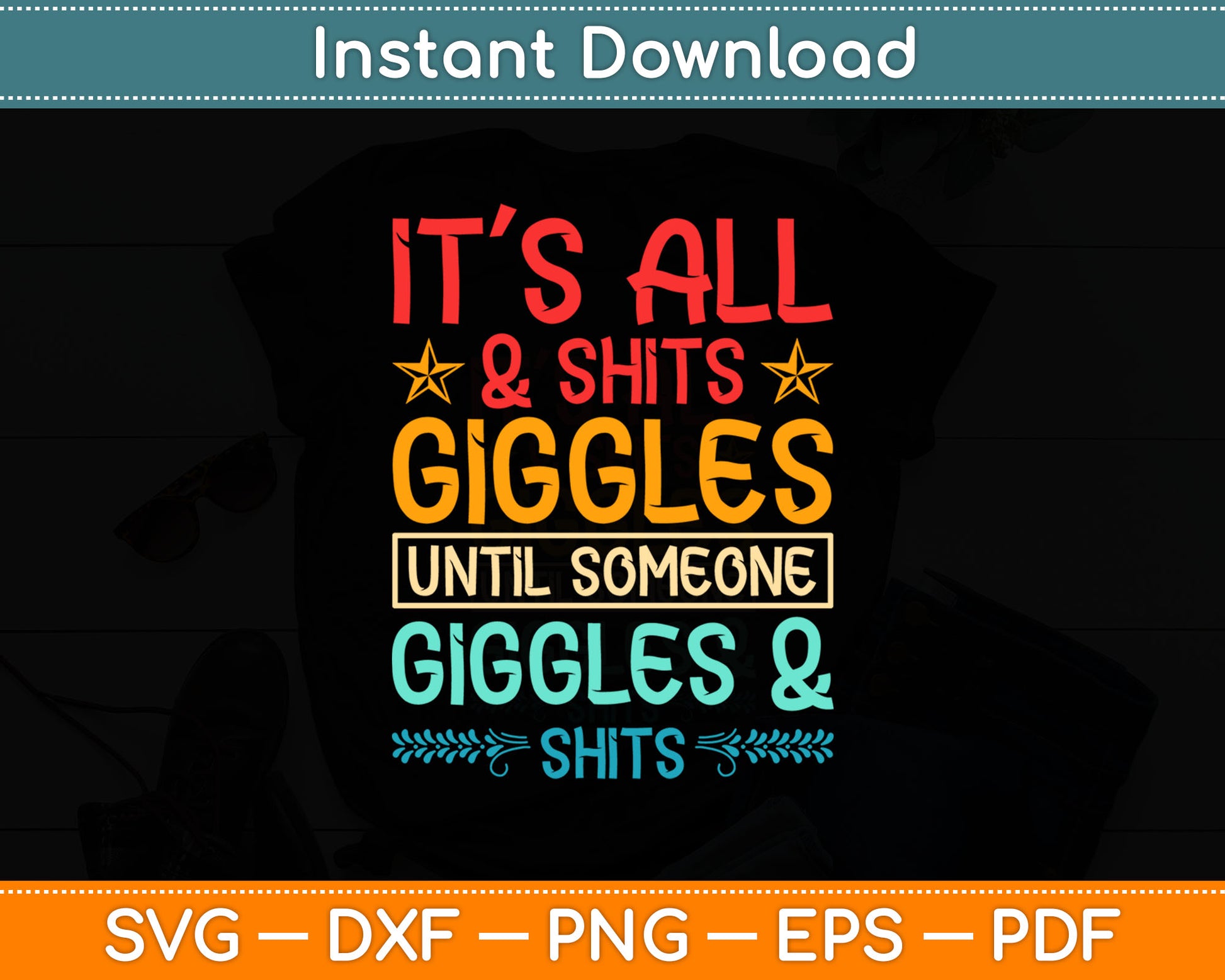 It’s All & Shits Giggles Until Someone Giggles & Shits Svg Digital Cutting File