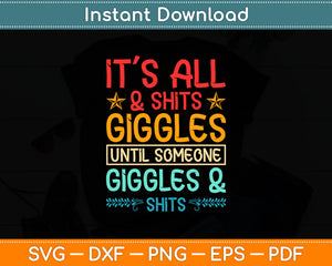 It’s All & Shits Giggles Until Someone Giggles & Shits Svg Digital Cutting File