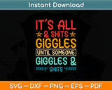 It’s All & Shits Giggles Until Someone Giggles & Shits Svg Digital Cutting File