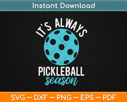 It's Always Pickleball Season - Pickleballers Sports Lover Svg Digital Cutting File