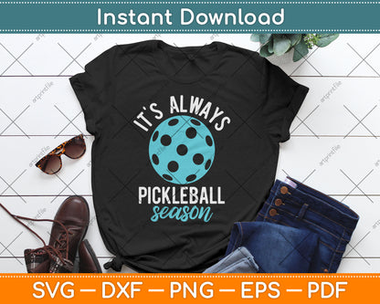 It's Always Pickleball Season - Pickleballers Sports Lover Svg Digital Cutting File