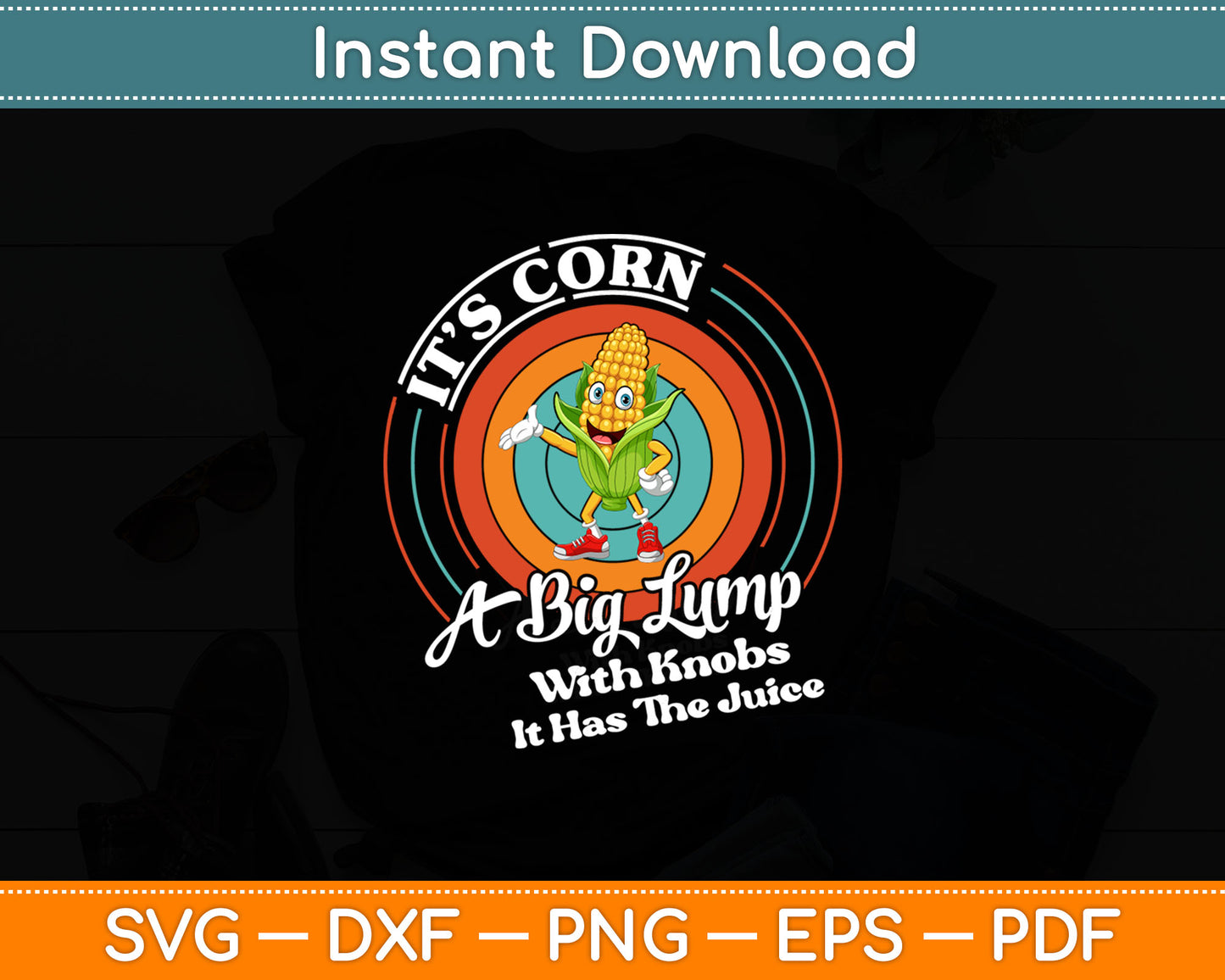 It’s Corn A Big Lump With Knobs It Has The Juice Svg Digital Cut File