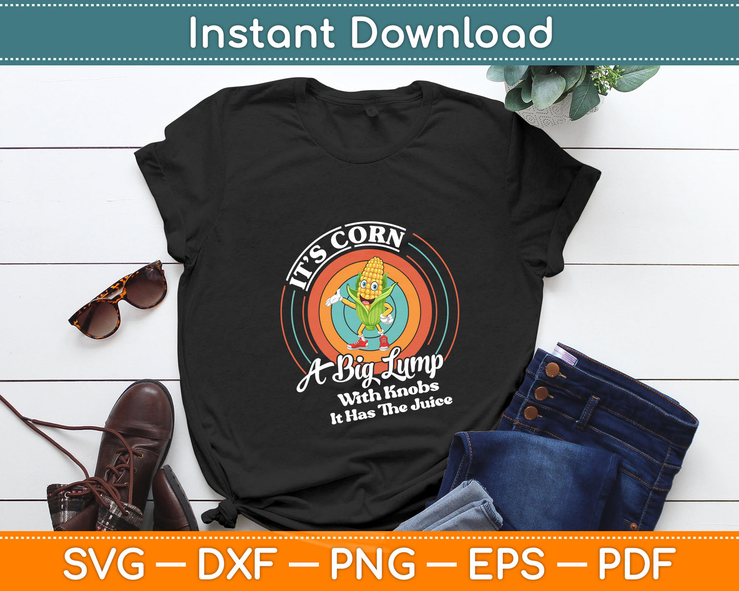 It’s Corn A Big Lump With Knobs It Has The Juice Svg Digital Cut File
