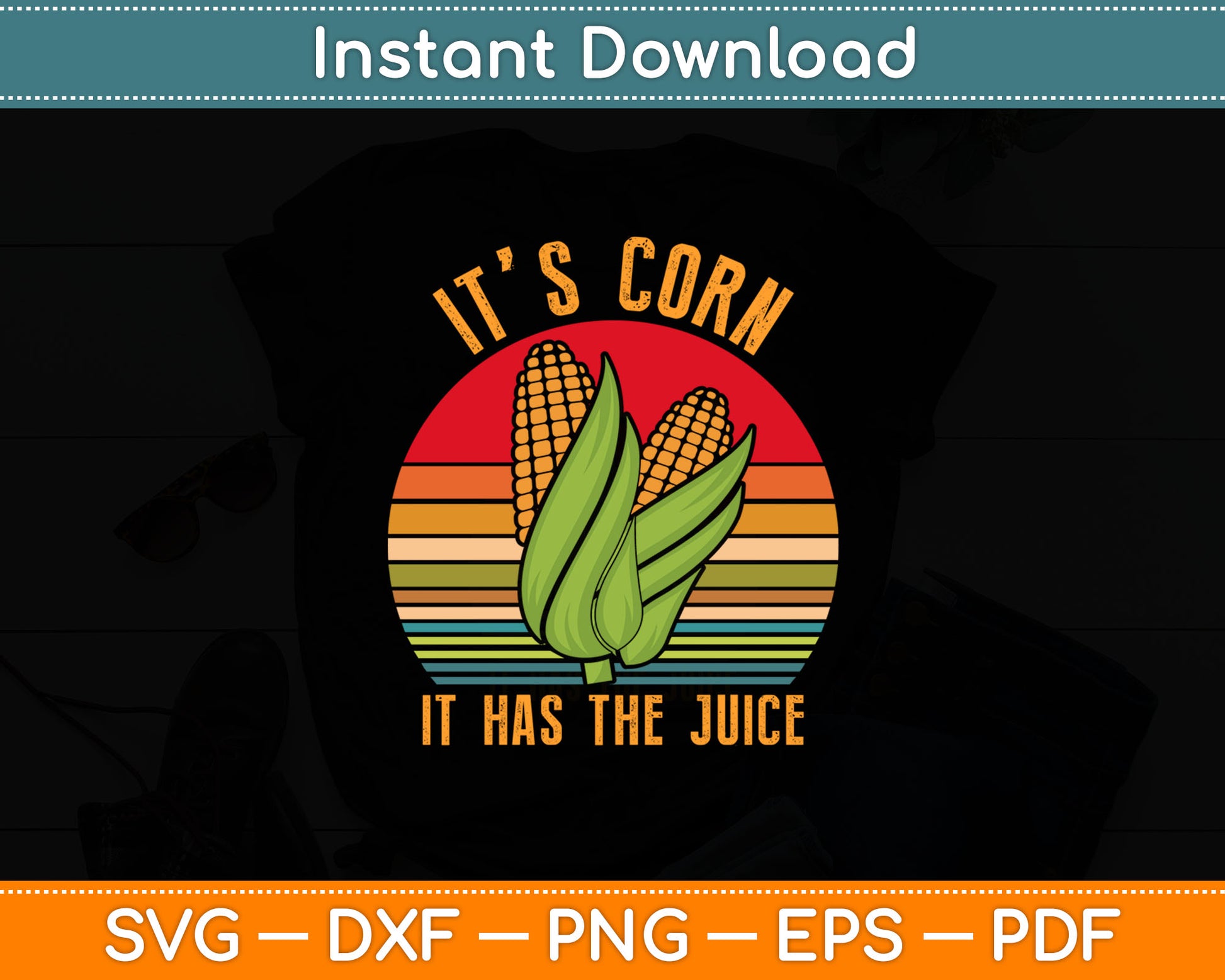 It’s Corn It Has The Juice Corn Lover Svg Digital Cutting File