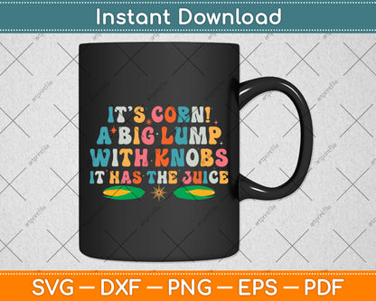 It’s Corn! A Big Lump With Knobs It Has The Juice Svg Digital Cutting File