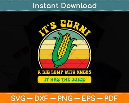 It’s Corn! A Big Lump With Knobs It Has The Juice Svg Digital Cutting File