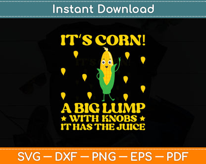 It’s Corn! A Big Lump With Knobs It Has The Juice Svg Digital Cutting File
