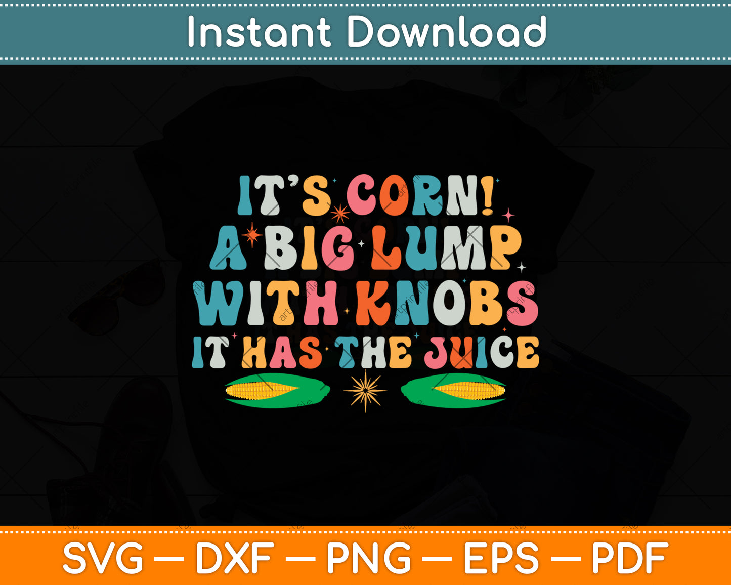 It’s Corn! A Big Lump With Knobs It Has The Juice Svg Digital Cutting File
