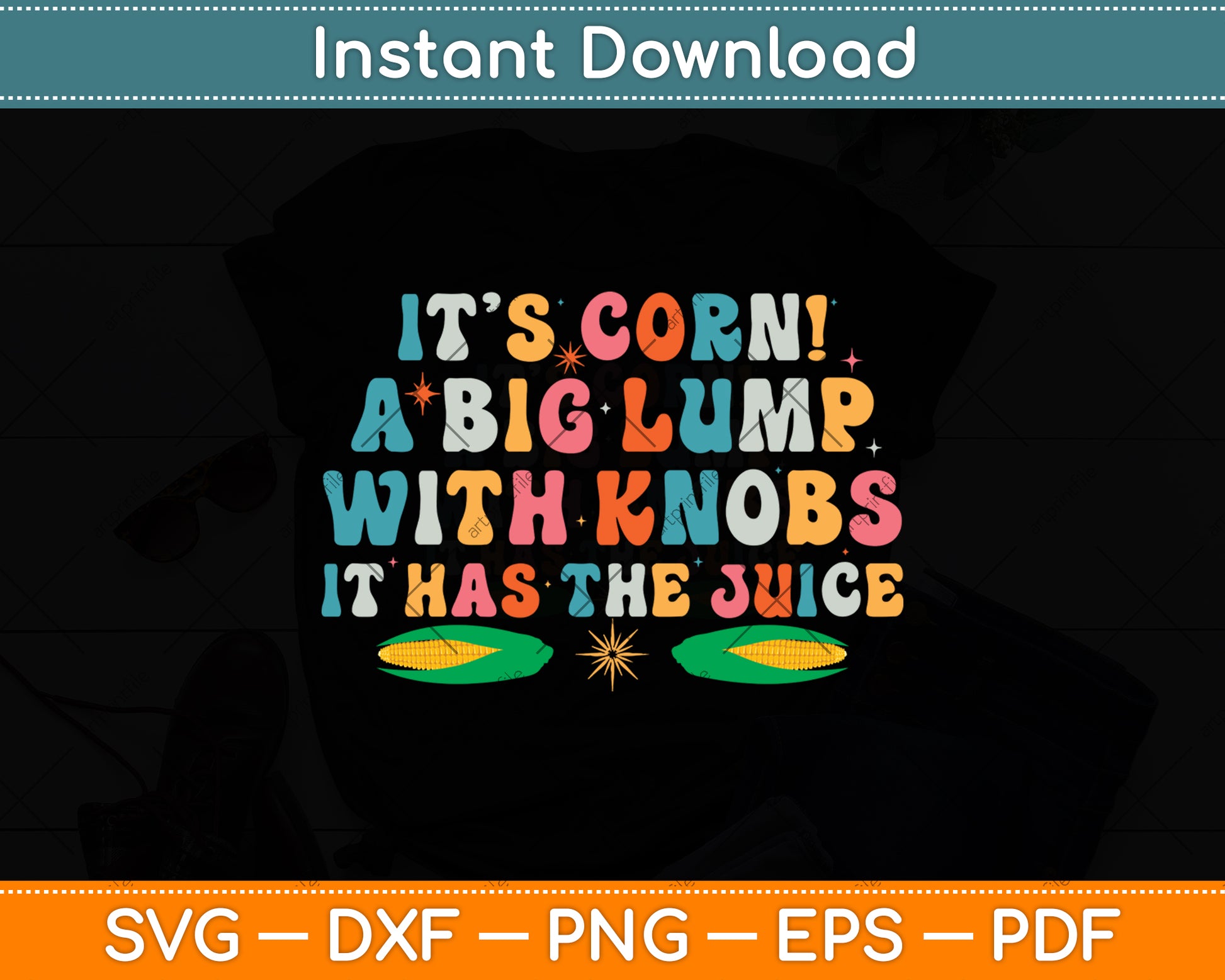 It’s Corn! A Big Lump With Knobs It Has The Juice Svg Digital Cutting File