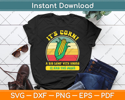 It’s Corn! A Big Lump With Knobs It Has The Juice Svg Digital Cutting File