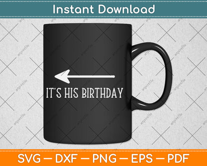 It's His Birthday (Arrow Pointing) Funny Svg Digital Cutting File