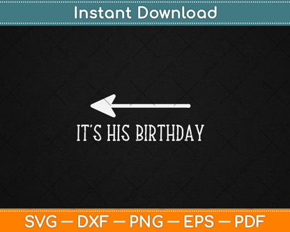 It's His Birthday (Arrow Pointing) Funny Svg Digital Cutting File