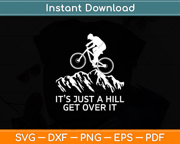 It's Just a Hill Get Over It Funny Mountain Cycling Svg Digital Cutting File