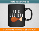 It's Leg Day Workout Turkey Thanksgiving Funny Svg Digital Cutting File