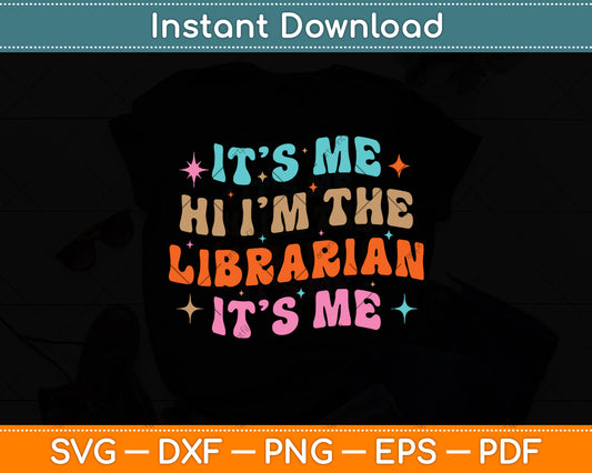 It’s Me Hi I’m The Librarian It’s Me Svg Digital Cutting File