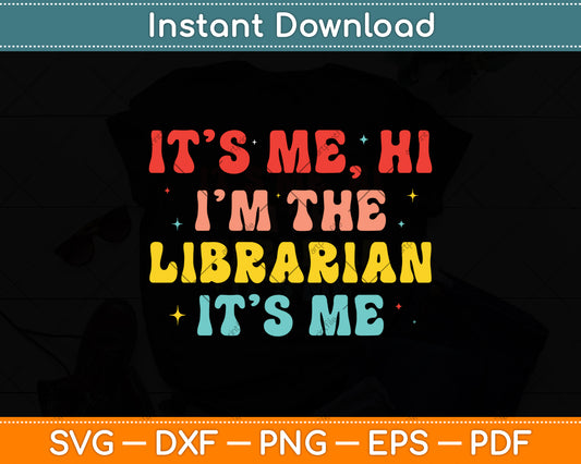 It’s Me Hi I'm The Librarian It’s Me Funny Reading Book Svg Digital Cut File