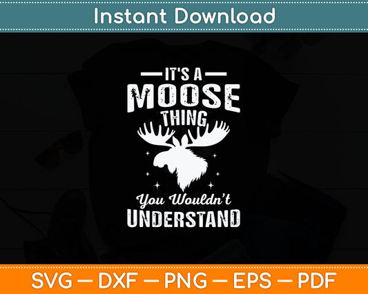 It's Moose Thing You Can't Understand Funny Moose Lover Svg Digital Cutting File