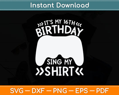 It’s My 16Th Birthday Sing My Shirt Svg Digital Cutting File