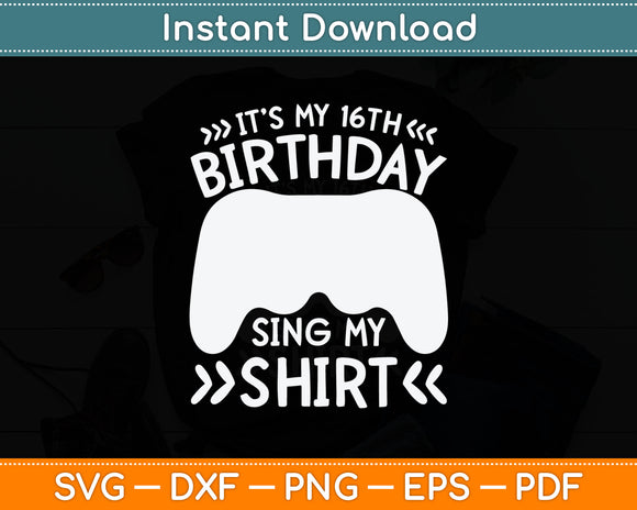 It’s My 16Th Birthday Sing My Shirt Svg Digital Cutting File