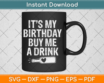 It's My Birthday Buy Me A Drink Funny Drinking Gift Svg Digital Cutting File