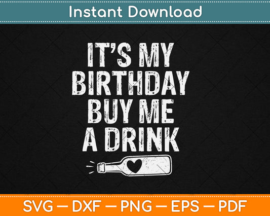 It's My Birthday Buy Me A Drink Funny Drinking Gift Svg Digital Cutting File