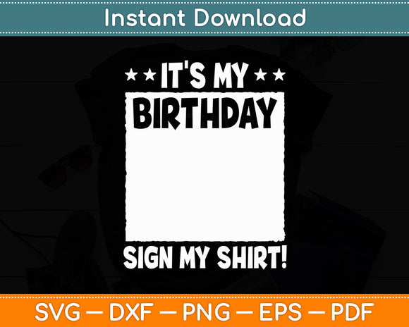 It's My Birthday Sign My Shirt! Birthday Party Funny Svg Digital Cutting File