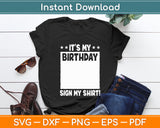 It's My Birthday Sign My Shirt! Birthday Party Funny Svg Digital Cutting File