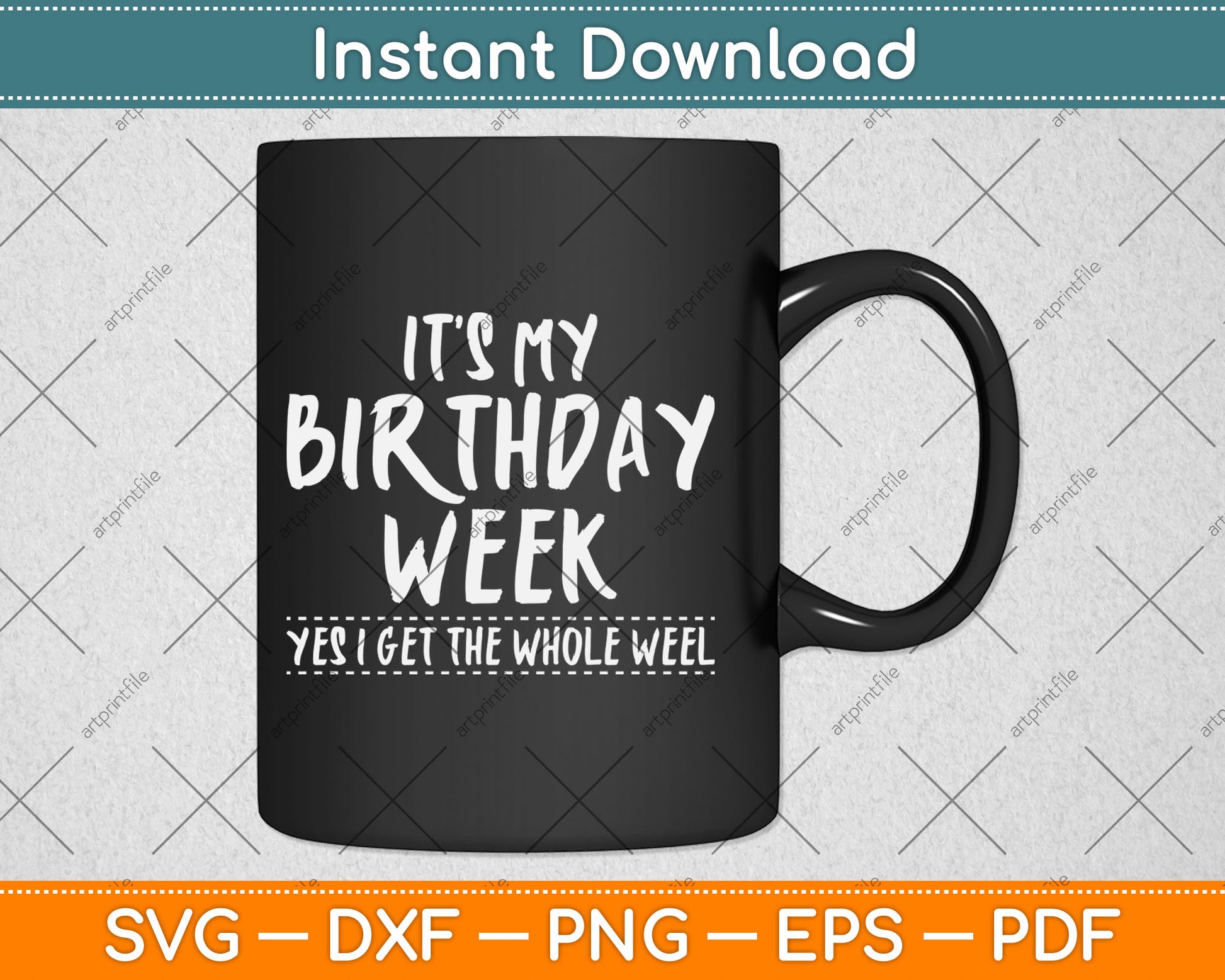 It's My Birthday Week Yes I Get The Whole Week Svg Digital Cutting File