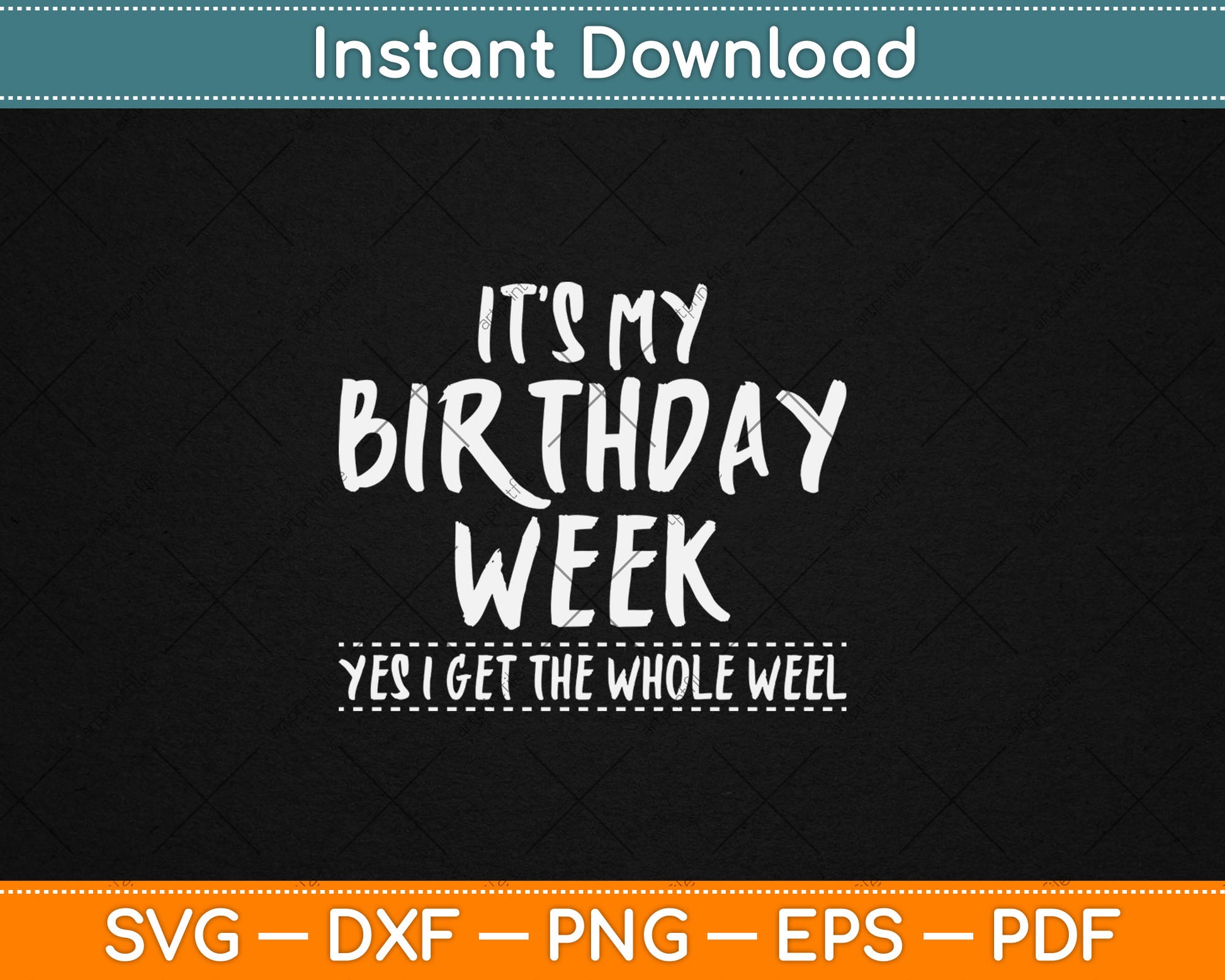 It's My Birthday Week Yes I Get The Whole Week Svg Digital Cutting File