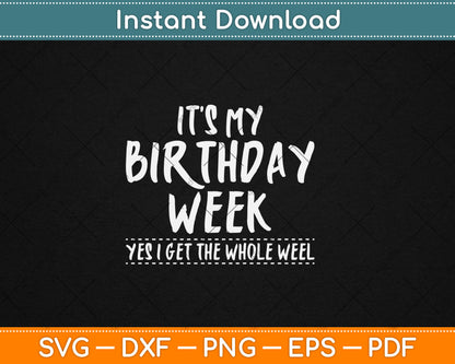 It's My Birthday Week Yes I Get The Whole Week Svg Digital Cutting File