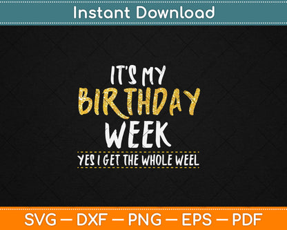 It's My Birthday Week Yes I Get The Whole Week SVG Printable Cutting Files