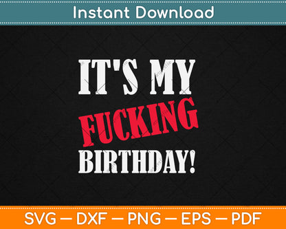 It's My Fucking Birthday Funny Birthday Party Svg Digital Cutting File