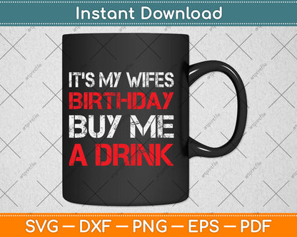 It's My Wife's Birthday Buy Me A Drink Drinking Svg Design Digital Cutting File