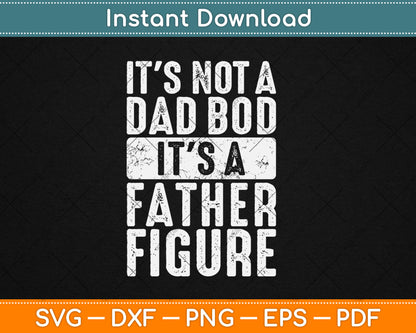 It's Not A Dad Bod It's A Father Figure Funny Retro Svg Digital Cutting File