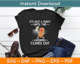 It's Not A Party Until The Wiener Comes Out Svg Digital Cutting File