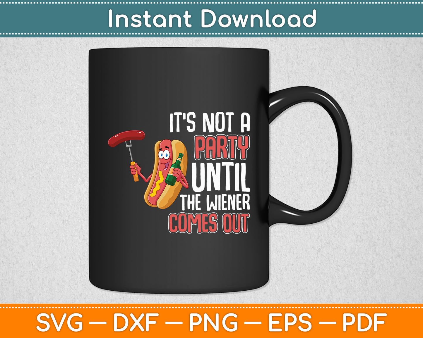 It's Not A Party Until The Wiener Comes Out - Dog Funny Svg Digital Cutting File