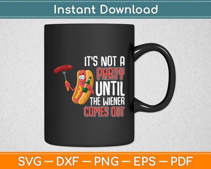 It's Not A Party Until The Wiener Comes Out - Dog Funny Svg Digital Cutting File