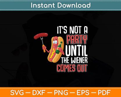 It's Not A Party Until The Wiener Comes Out - Dog Funny Svg Digital Cutting File