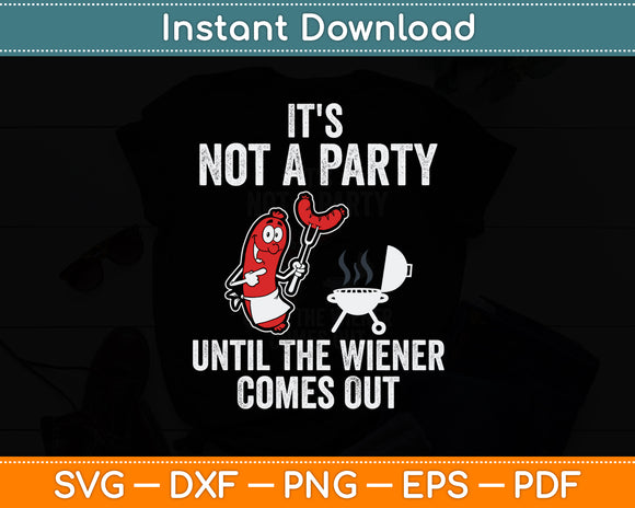 It's Not A Party Until The Wiener Comes Out Hot Dog Svg Digital Cutting File
