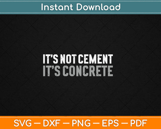 It's Not Cement It's Concrete Funny Gift Svg Digital Cutting File