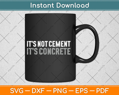 It's Not Cement It's Concrete Funny Gift Svg Digital Cutting File