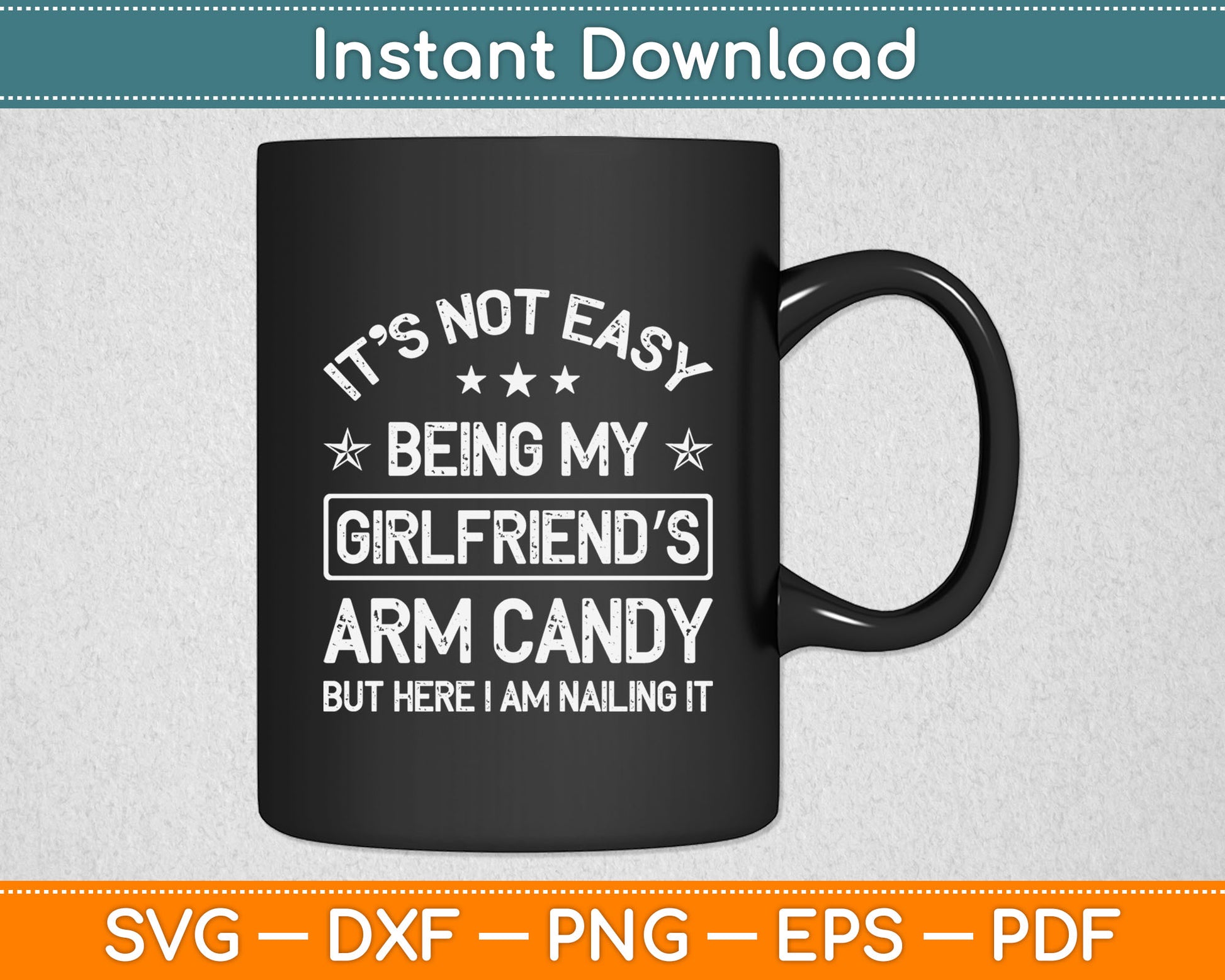 It's Not Easy Being My Girlfriend's Arm Candy Am Nailing It Svg Digital Cutting File