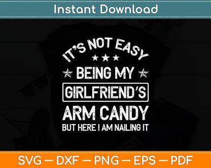 It's Not Easy Being My Girlfriend's Arm Candy Am Nailing It Svg Digital Cutting File