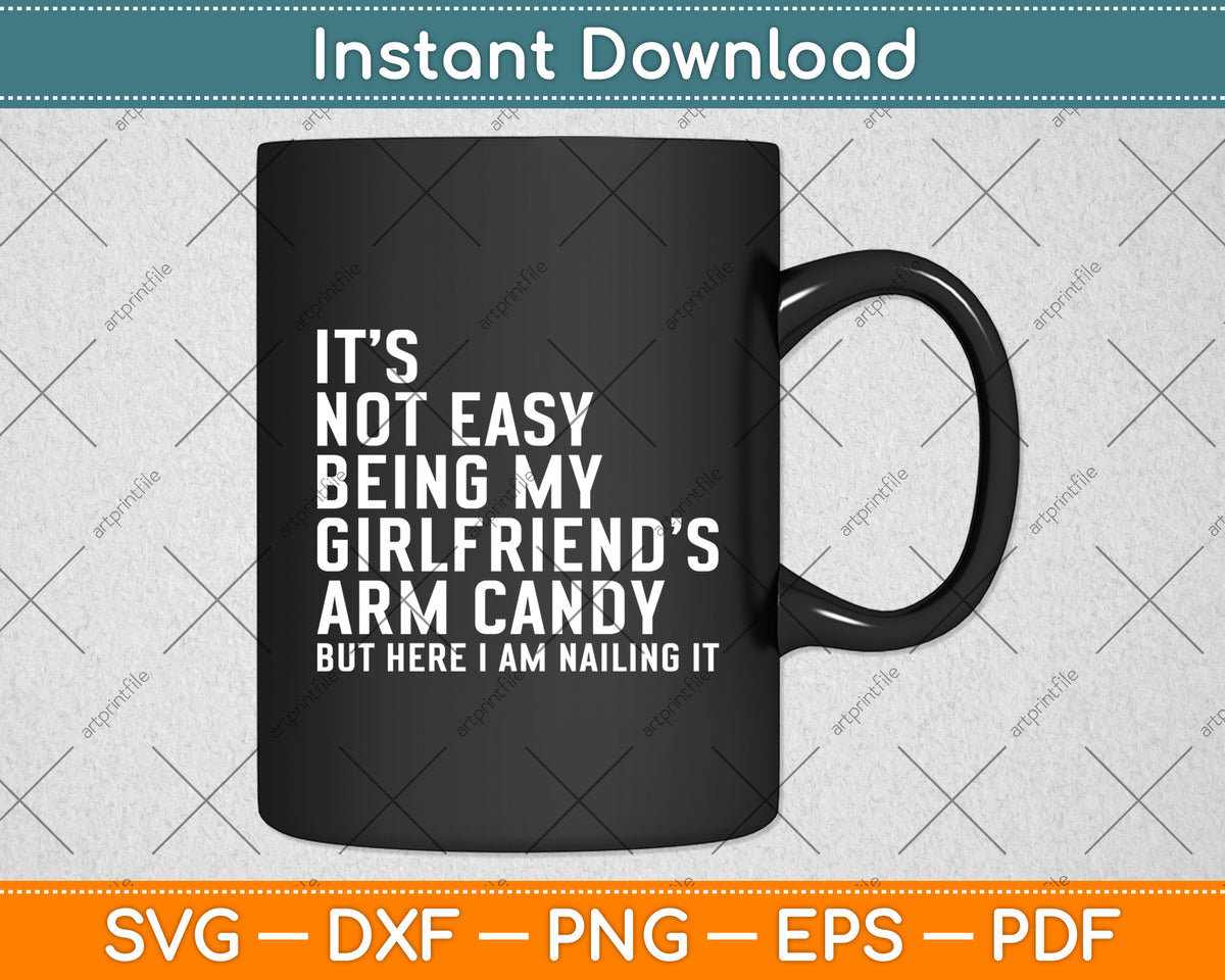 It's Not Easy Being My Girlfriend's Arm Candy Vintage Svg Digital Cutting File