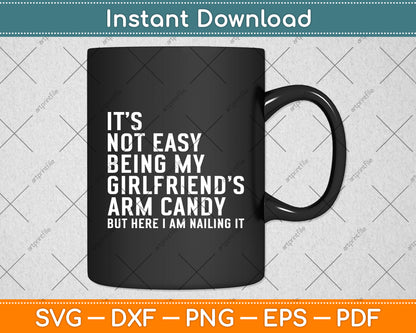 It's Not Easy Being My Girlfriend's Arm Candy Vintage Svg Digital Cutting File