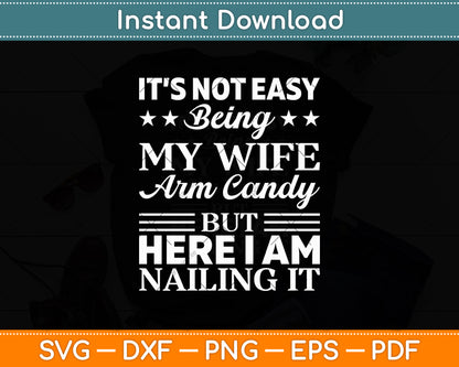 It's Not Easy Being My Wife's Arm Candy Retro Funny Husband Svg Digital Cutting File