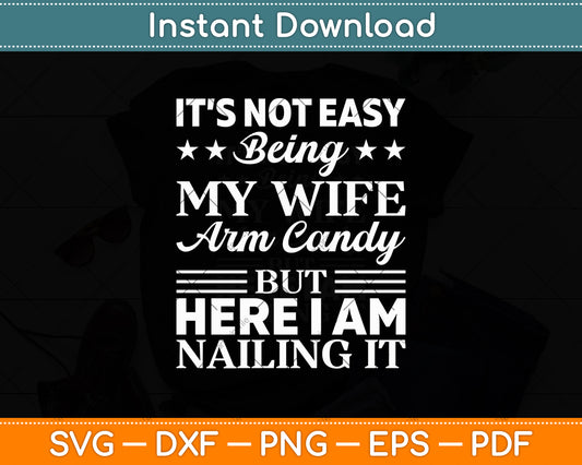 It's Not Easy Being My Wife's Arm Candy Retro Funny Husband Svg Digital Cutting File