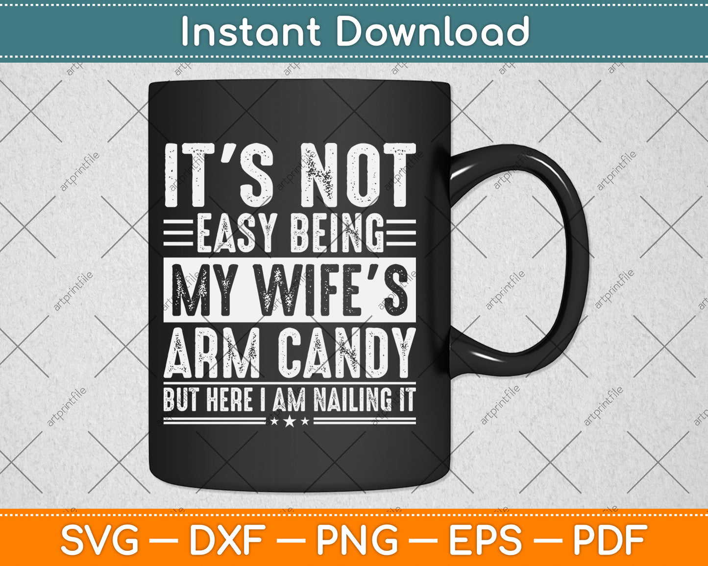 It's Not Easy Being My Wife's Arm Candy But Here I'm Nailing It Svg Design Cutting File